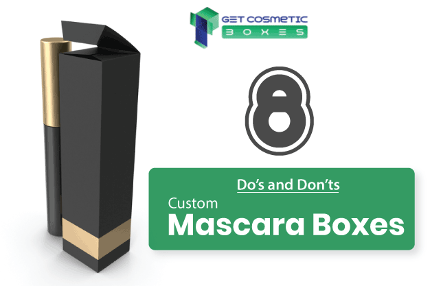 8 Common Do’s & Don’ts Of Custom Mascara Boxes | GetCosmeticBoxes