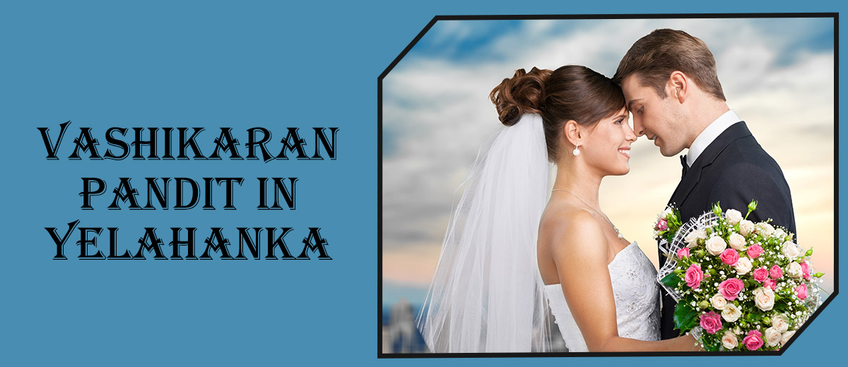 Vashikaran Astrologer in Yelahanka | Vashikaran Specialist