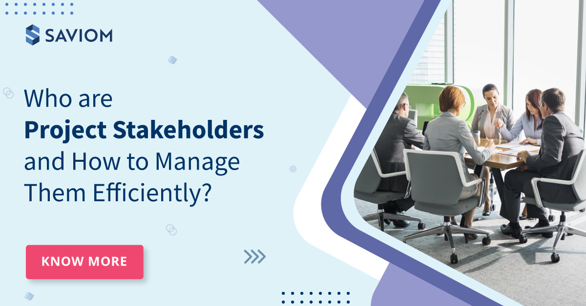 Who are Project Stakeholders and How to Manage Them Efficiently?