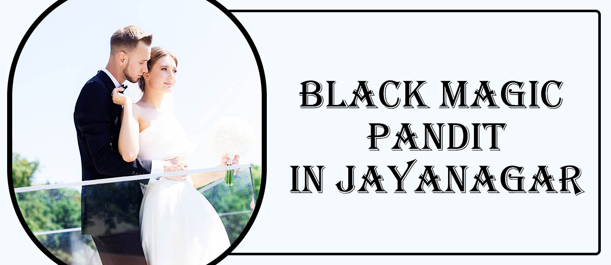 Black Magic Astrologer in Jayanagar | Black Magic Specialist