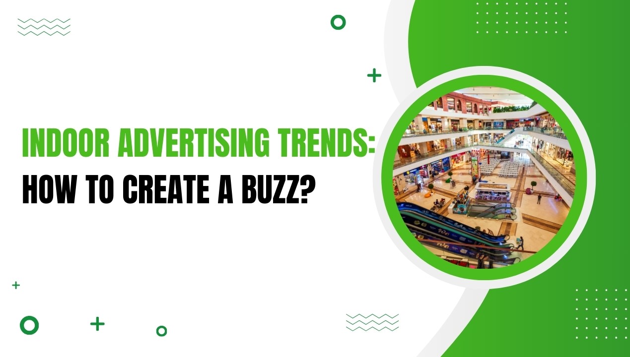 Indoor Advertising Trends: How to Create a Buzz? - Discover Craze