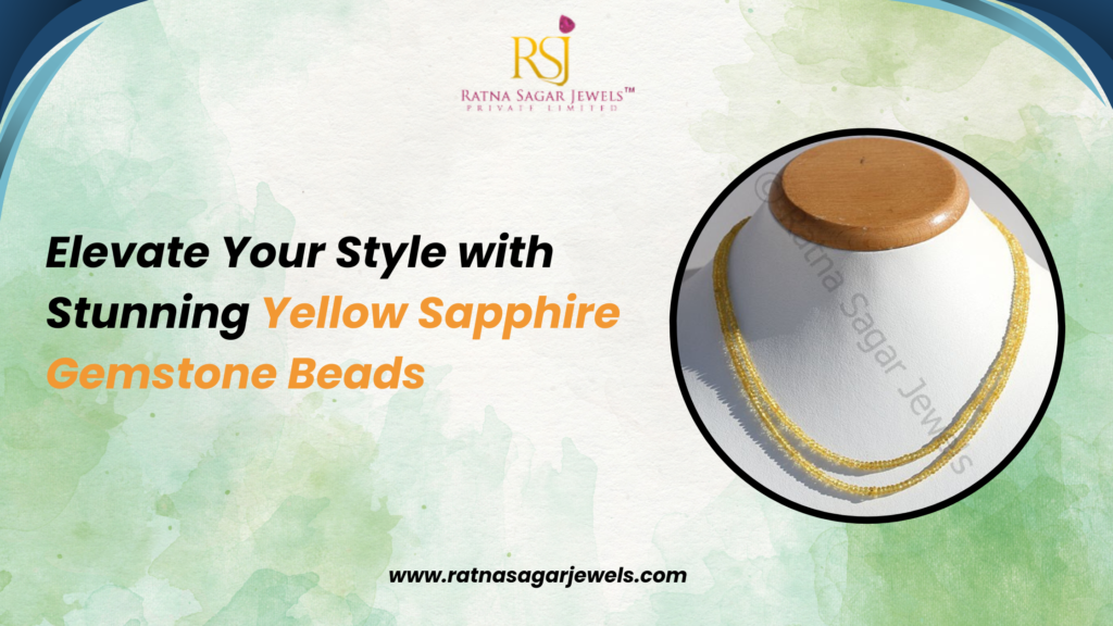 Elevate Your Style with Stunning Yellow Sapphire Gemstone Beads