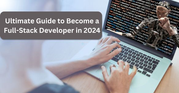 Ultimate Guide to Become a Full-Stack Developer in 2024 - HituponViews