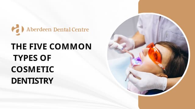 The Five Common Types Of Cosmetic Dentistry | PPT