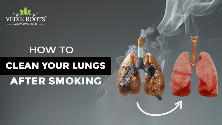 How to Clean Your Lungs After Smoking - Vedikroots