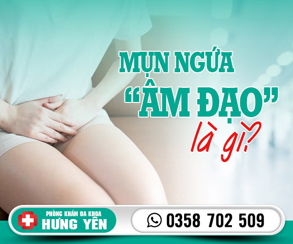 Nguyên nhân và cách xử lý mụn ngứa âm đạo hiệu quả