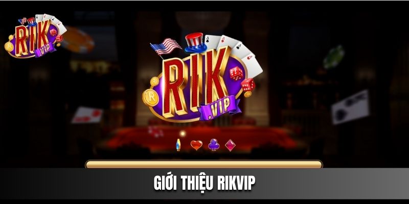 Giới Thiệu Rikvip Đầy Đủ Nội Dung Chính Xác Nhất