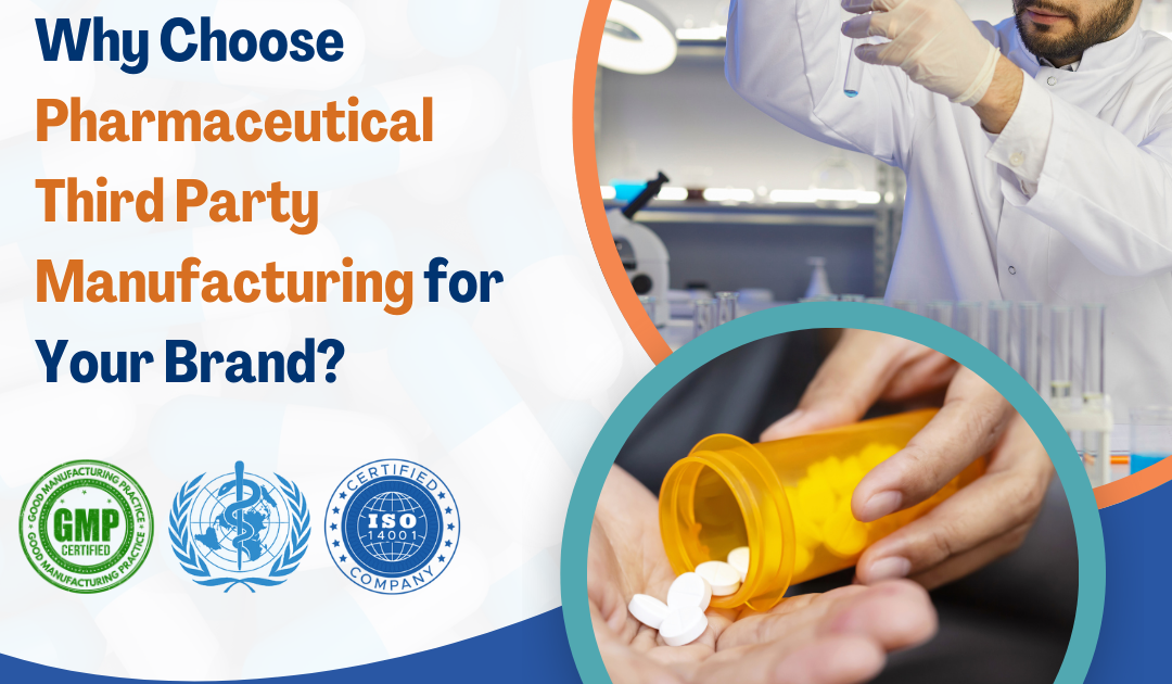 Why Choose Pharmaceutical Third Party Manufacturing for Your Brand?