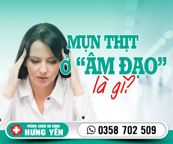 Mụn thịt ở âm đạo có nguy hiểm không?