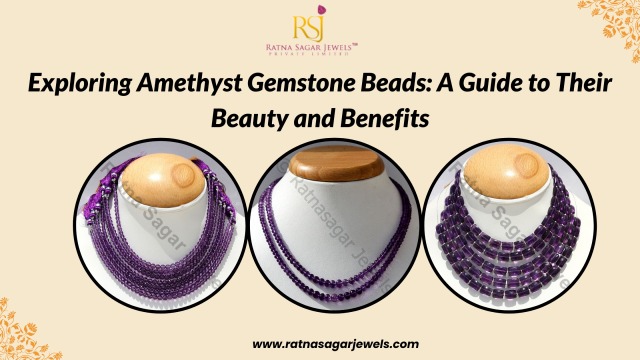 Exploring Amethyst Gemstone Beads: A Guide to Their Beauty and Benefits