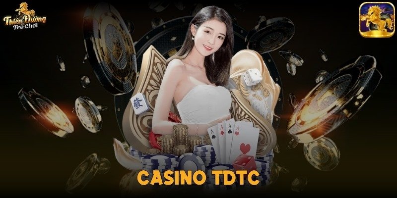 Casino TDTC - Sân Chơi Giải Trí đình đám Chỉ Có Tại Việt Nam 