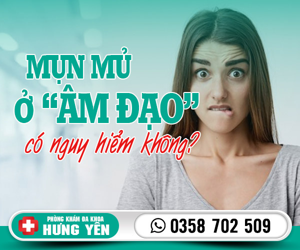 Mụn mủ ở âm đạo có nguy hiểm không?