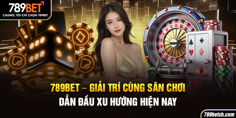 789BET - Giải Trí Cùng Sân Chơi 789BET.COM - Link Chuẩn 2025