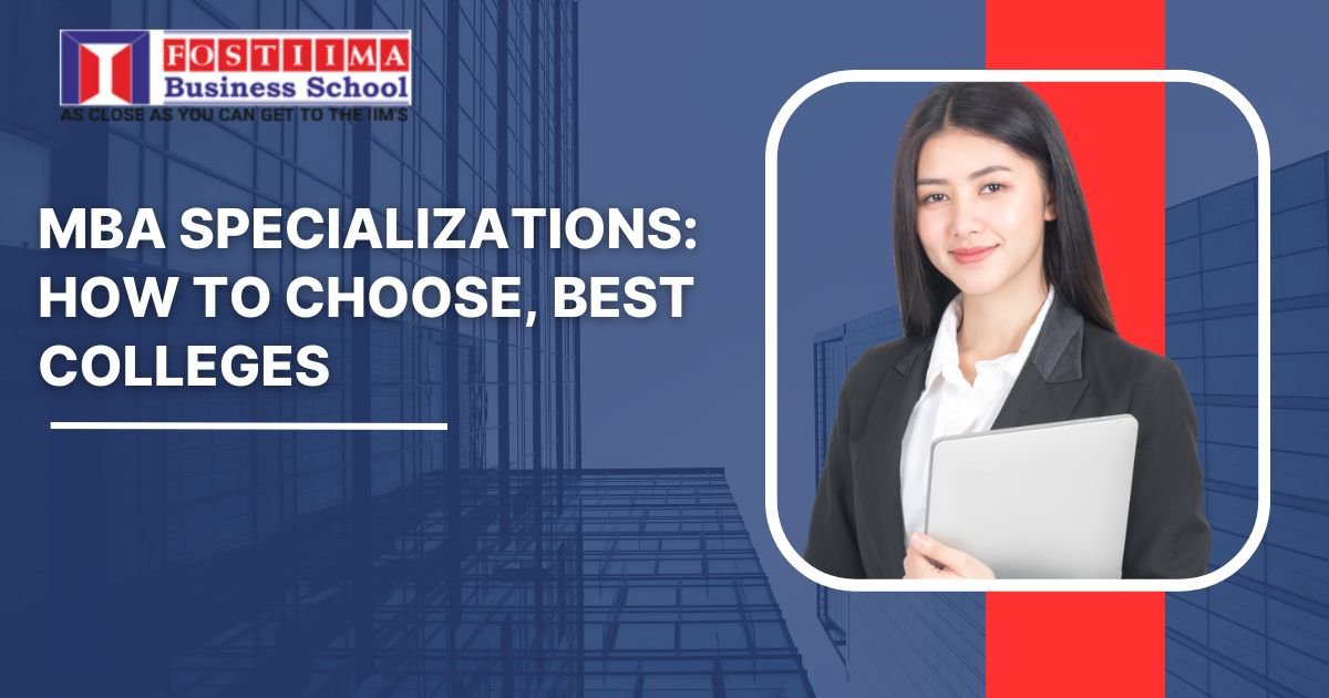 MBA Specializations: List of MBA Specializations in India - FOSTIIMA