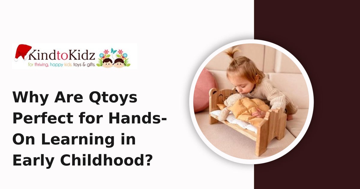 Why Are Qtoys Perfect for Hands-On Learning in Early Childhood?