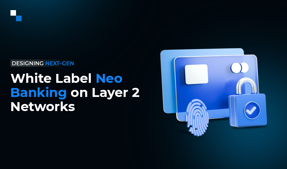 How To Create White Label Neo Bank On Layer 2 Blockchain?