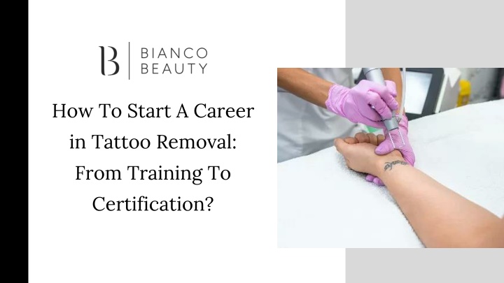 PPT - How To Start A Career in Tattoo Removal: From Training To Certification? PowerPoint Presentation - ID:13921869