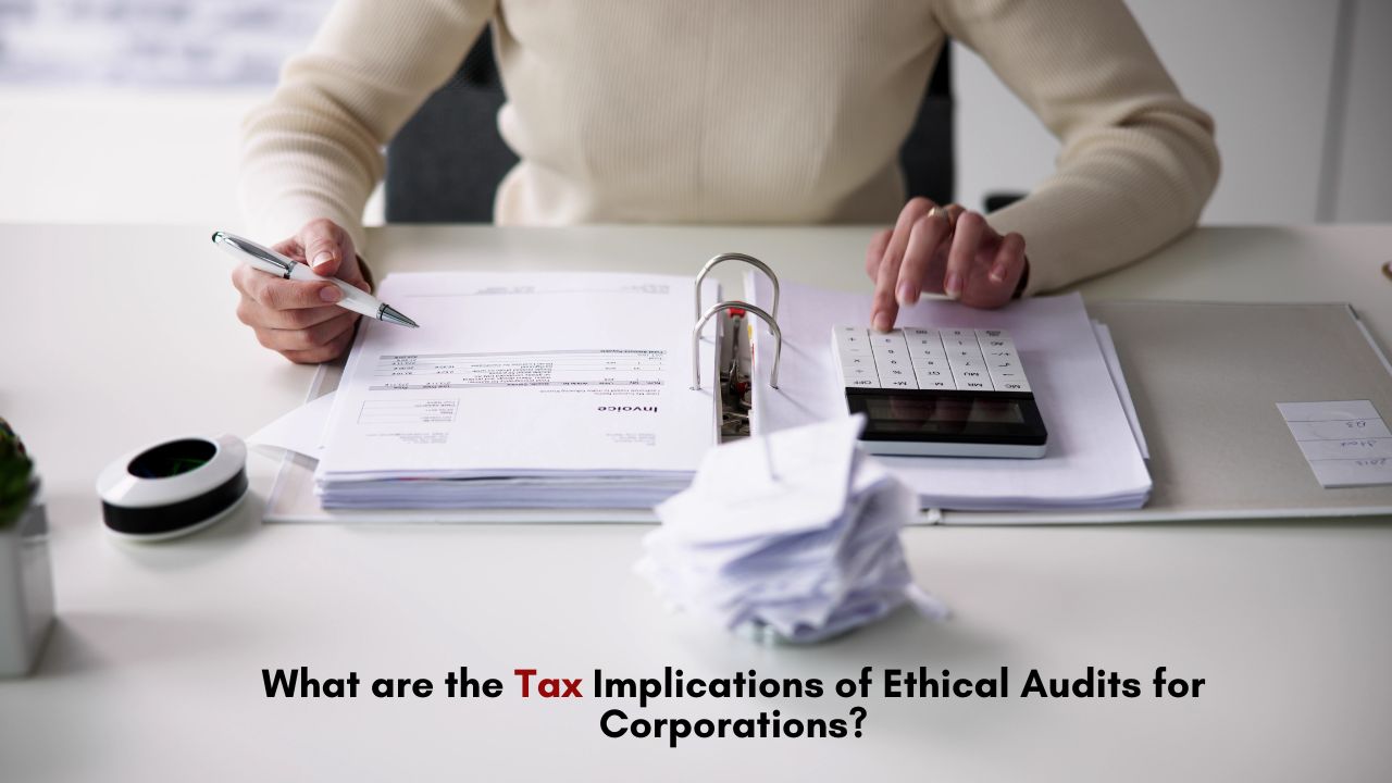 What are the Tax Implications of Ethical Audits for Corporations?