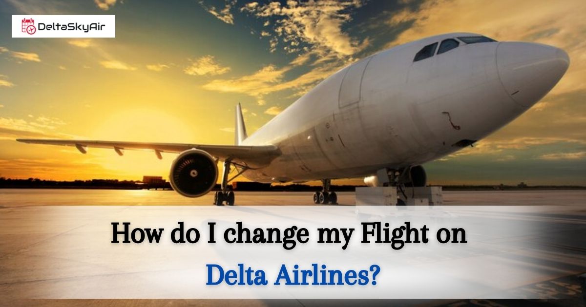 Delta Airlines Flight Change & Cancellation Policy | Deltaskyair