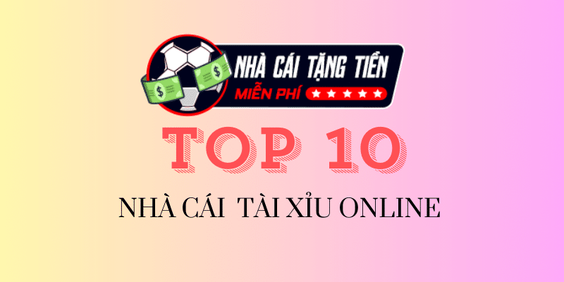 TOP 10 NHÀ CÁI TÀI XỈU ONLINE UY TÍN - GAME BÀI ĐỔI THƯỞNG