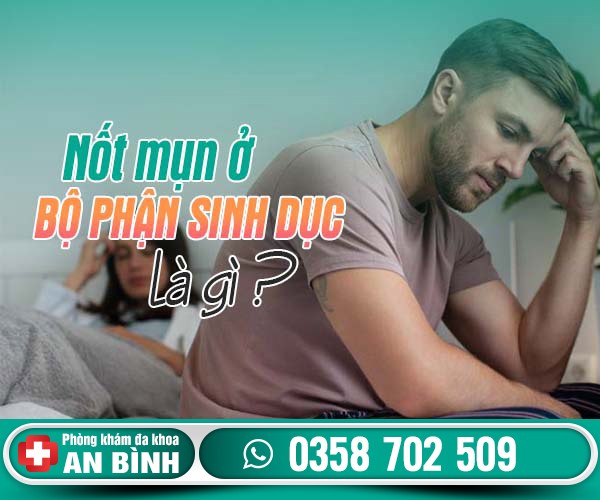 Nốt mụn ở bộ phận sinh dục có nguy hiểm không?