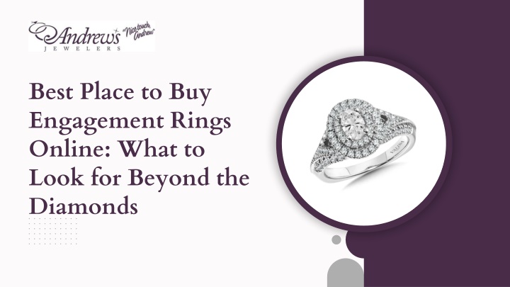 PPT - Best Place to Buy Engagement Rings Online: What to Look for Beyond the Diamonds PowerPoint Presentation - ID:13890729