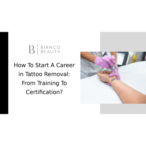 How To Start A Career in Tattoo Removal: From Training To Certification?