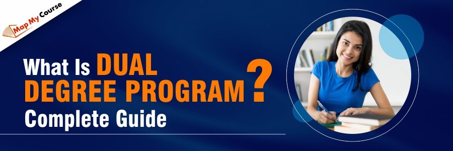 What Is Dual Degree Program? Complete Guide in 2025