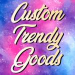 Custom trendygoods