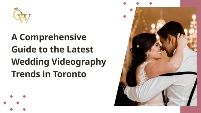 A Comprehensive Guide to the Latest Wedding Videography Trends in Toronto | PPT