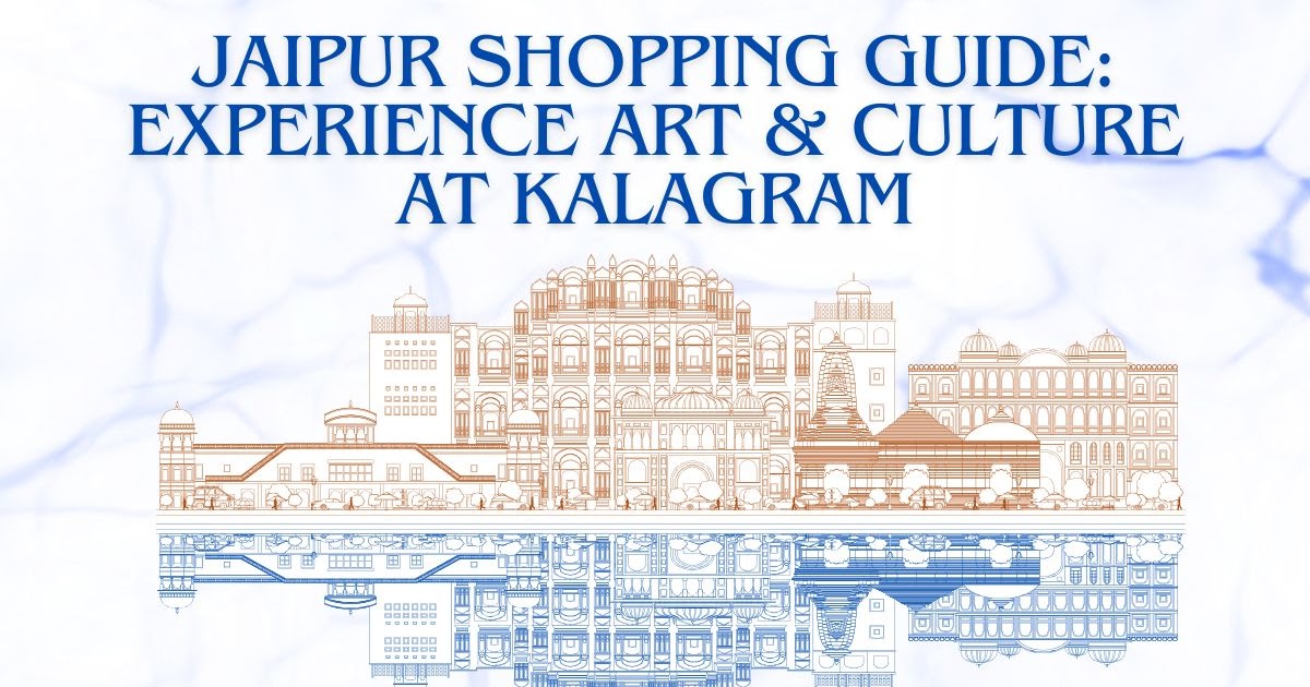 Jaipur Shopping Guide: Experience Art & Culture at Kalagram