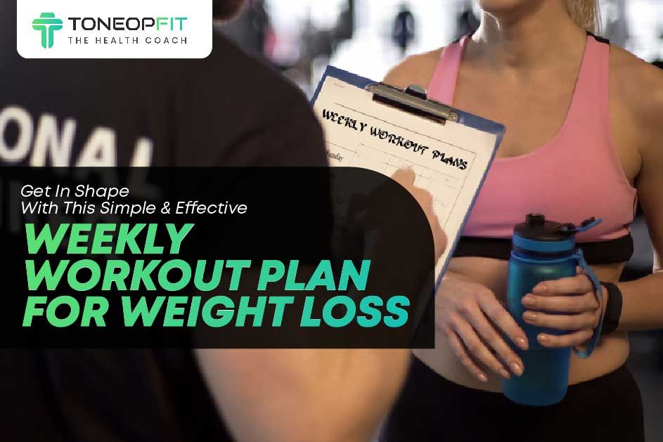 Effective Weekly Workout Plan For Weight Loss | ToneOpFit