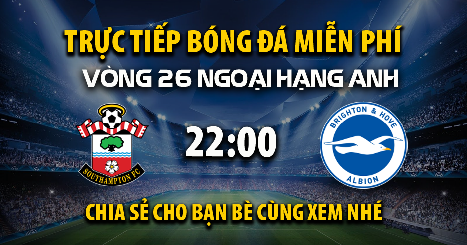 Trực tiếp Southampton vs Brighton lúc 22:00 ngày 22/02/2025 - Xoilac TV