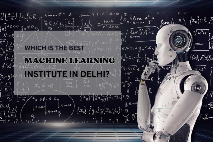 Which is the best Machine Learning institute in Delhi? – IT Training Courses