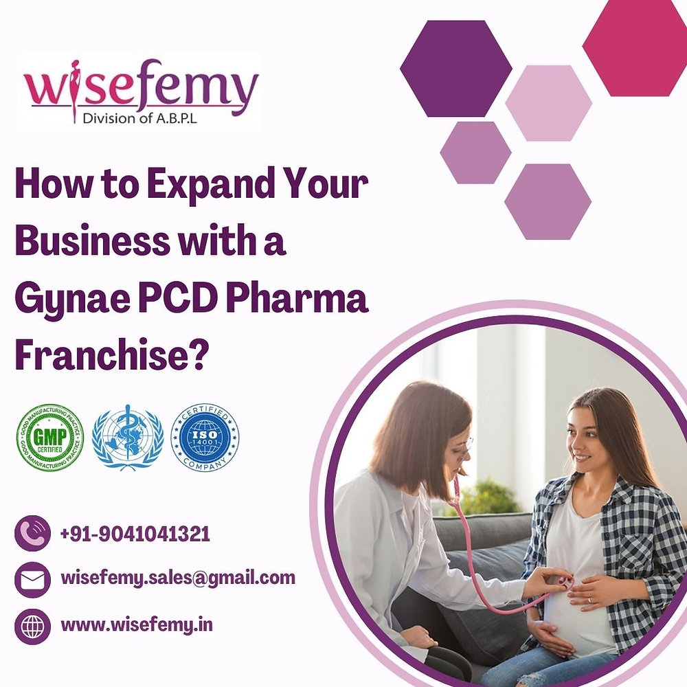 How to Expand Your Business with a Gynae PCD Pharma Franchise?