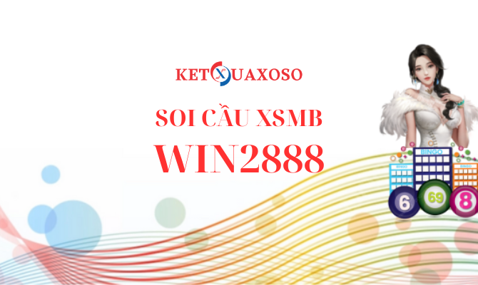 Soi cầu XSMB Win2888 - Dự đoán XSMB Win2888 siêu chuẩn