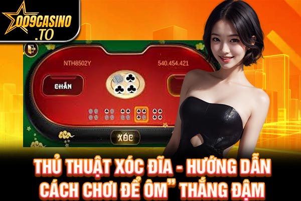 Thủ Thuật Xóc Đĩa - Hướng Dẫn Cách Chơi Để Thắng Đậm | 009casino.to