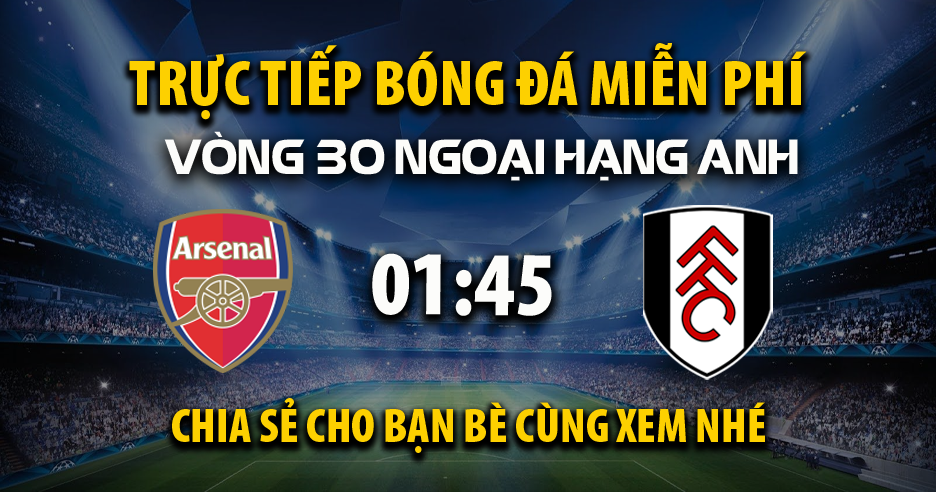 Xem trực tiếp Arsenal vs Fulham vào lúc 01:45, ngày 02/04/2025 - Bibliomonde.net