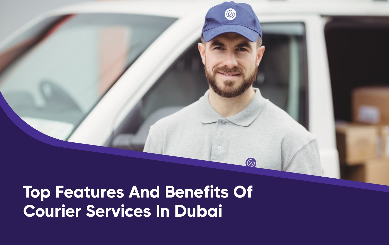 Reliable Courier Services in Dubai: Features & Benefits