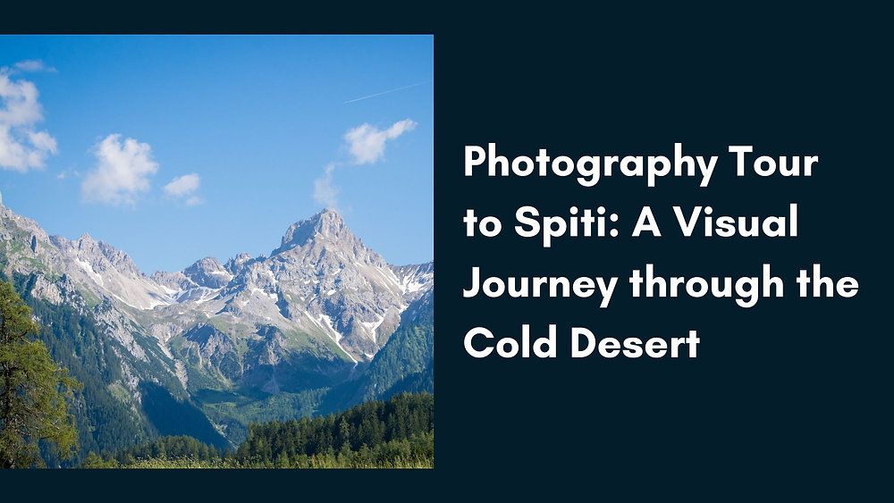 Photography Tour to Spiti: A Visual Journey through the Cold Desert