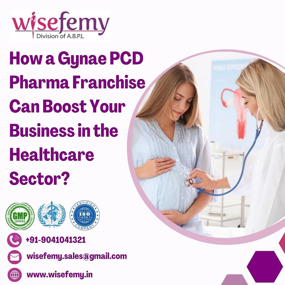How a Gynae PCD Pharma Franchise Can Boost Your Business in the Healthcare Sector?