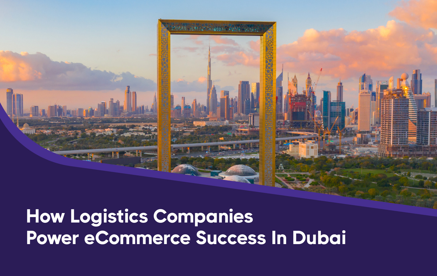 eCommerce Logistics in Dubai: Trends, Benefits & Strategies